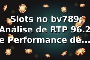 📊 Slots no bv789: Análise de RTP 96.2% e Performance de Pagamentos